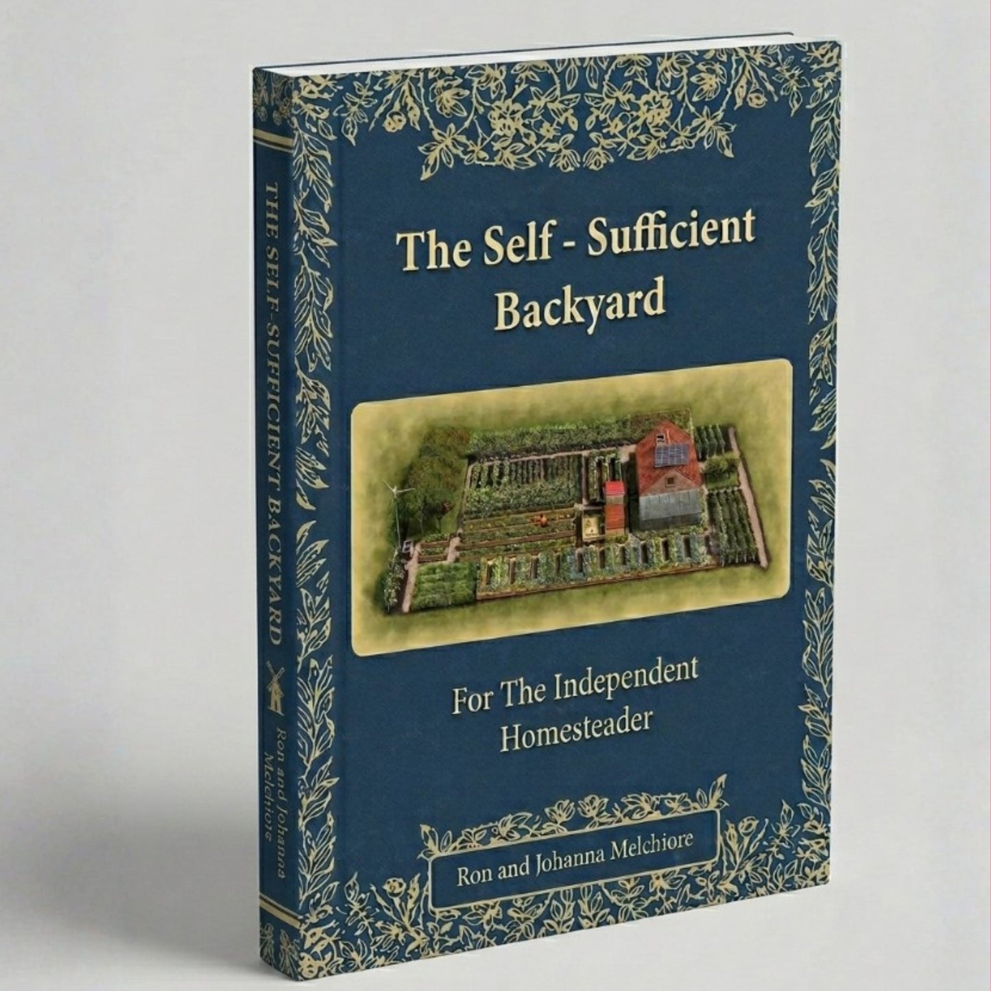 The Self-Sufficient Backyard: Backyard Homesteading Made Simple