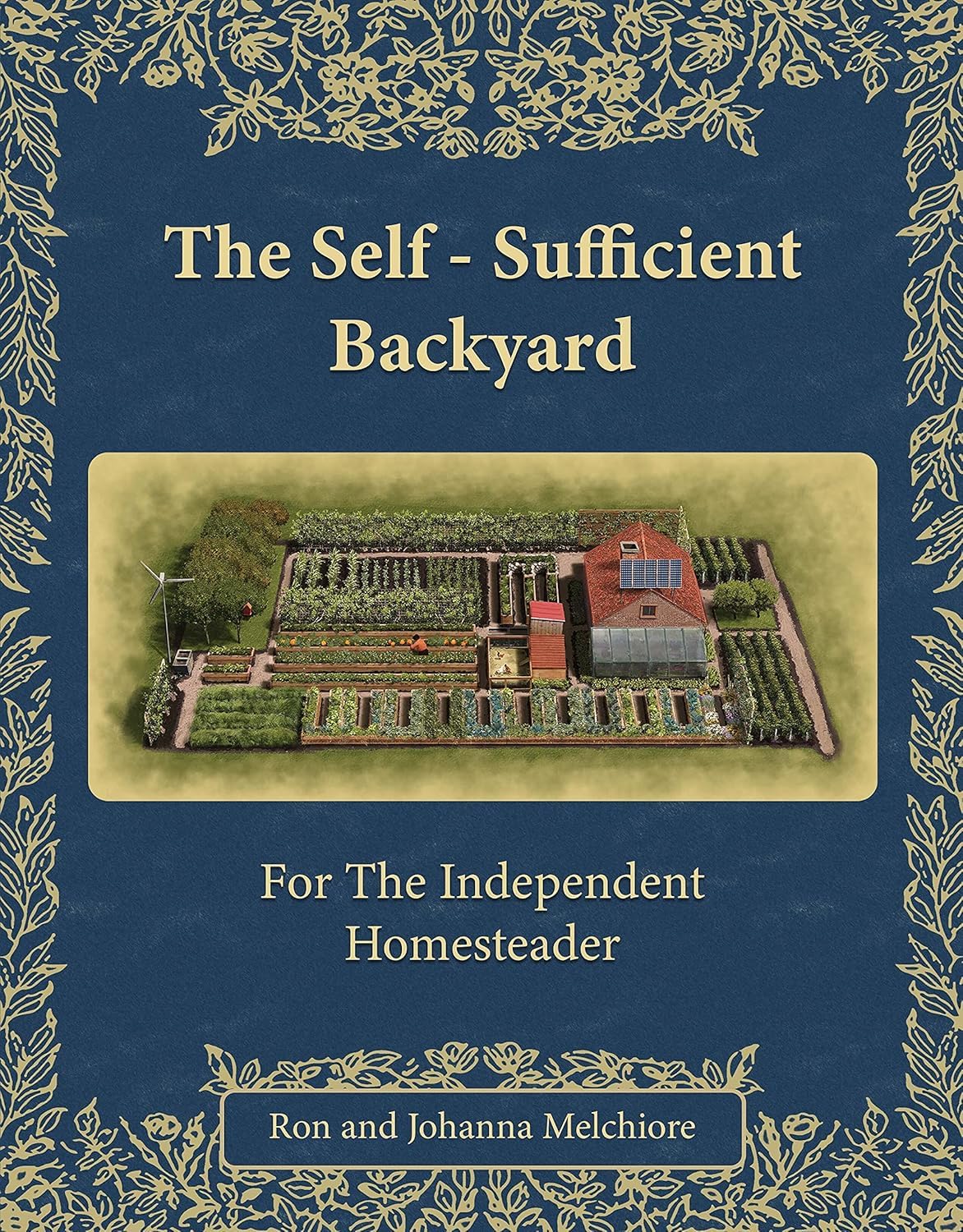 The Self-Sufficient Backyard: Backyard Homesteading Made Simple